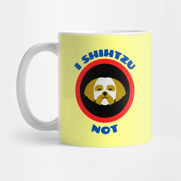 I Shih Tzu Not - Shih Tzu Pun by Allthingspunny